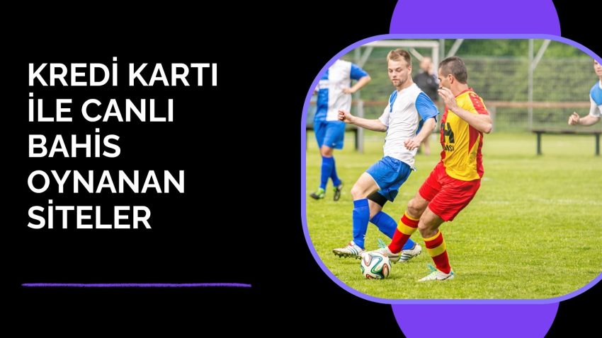 Kredi Kartı ile Canlı Bahis Oynanan Siteler